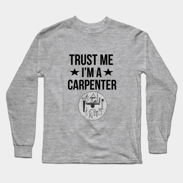 Trust me, I'm a carpenter Long Sleeve T-Shirt by cypryanus